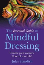 Essential Guide to Mindful Dressing, The Choose your colours Control your life!