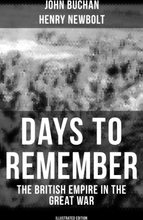 Days to Remember - The British Empire in the Great War (Illustrated Edition)