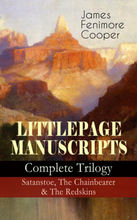 LITTLEPAGE MANUSCRIPTS – Complete Trilogy: Satanstoe, The Chainbearer & The Redskins