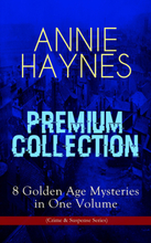 ANNIE HAYNES Premium Collection – 8 Golden Age Mysteries in One Volume (Crime & Suspense Series)