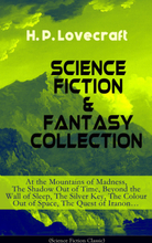 SCIENCE FICTION & FANTASY COLLECTION: At the Mountains of Madness, The Shadow Out of Time, Beyond the Wall of Sleep, The Silver Key, The Colour Out...