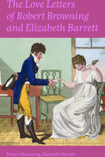 The Love Letters of Robert Browning and Elizabeth Barrett Barrett