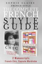 French Style: The Complete French Style Guide - 2 Manuscripts - French Chic, Capsule Wardrobe