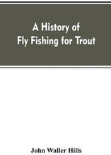 A history of fly fishing for trout