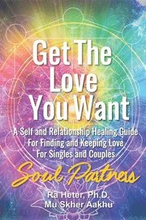 Get the Love You Want: Soul Partners-An Energy Healing Spirtual Guide for Finding and Keeping Love