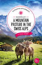 Wanderlust: A Mountain Pasture in the Swiss Alps