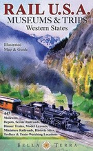 Rail USA Museums & Trips Guide & Map Western States 445 Train Rides, Heritage Railroads, Historic Depots, Railroad & Trolley Museums, Model Layouts, Train-Watching Locations & More!