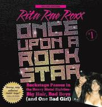 Once Upon a Rock Star: Backstage Passes in the Heavy Metal Eighties - Big Hair, Bad Boys (and One Bad Girl)