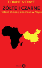 Żółte i czarne. Historia chińskiej obecności w Afryce