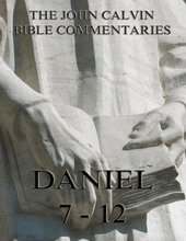 John Calvin's Commentaries On Daniel 7- 12