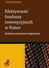 Efektywność funduszy inwestycyjnych w Polsce. Studium teoretyczno-empiryczne