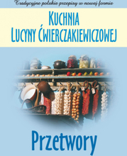 Kuchnia Lucyny Ćwierczakiewiczowej. Przetwory