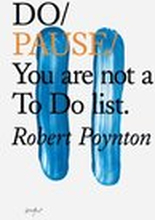 Do Pause: You are not a To Do list