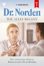 Dr. Norden – Wie alles begann 5 – Arztroman