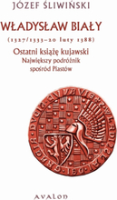 Władysław Biały (1327/1333 - 20 luty 1388). Ostatni książę kujawski. Największy podróżnik spośród Piastów.