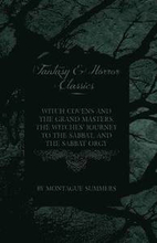 Witch Covens and the Grand Masters - The Witches Journey to the Sabbat, and the Sabbat Orgy (Fantasy and Horror Classics)
