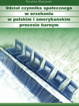 Udział czynnika społecznego w orzekaniu w polskim i amerykańskim procesie karnym