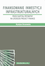 Finansowanie inwestycji infrastrukturalnych przez kapitał prywatny na zasadzie project finance (wyd. II). Rozdział 2. PROJECT FINANCE W INWESTYCJAC...