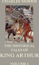 The Historical Tales of King Arthur, Vol. 1
