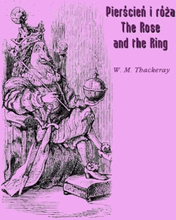 Pierścień i róża czyli historia Lulejki i Bulby. Pantomima przy kominku dla dużych i małych dzieci. The Rose and the Ring or The History of Prince ...