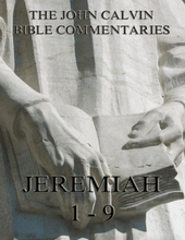 John Calvin's Commentaries On Jeremiah 1- 9