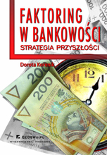 Faktoring w bankowości - strategia przyszłości Rozdział 5. Bankowość lokalna a faktoring w świetle reguł gospodarki przyszłości (opartej na wiedzy ...