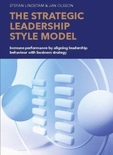 The strategic leadership style model : increase performance by aligning leadership behaviour with business strategy