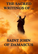 The Sacred Writings of Saint John of Damascus
