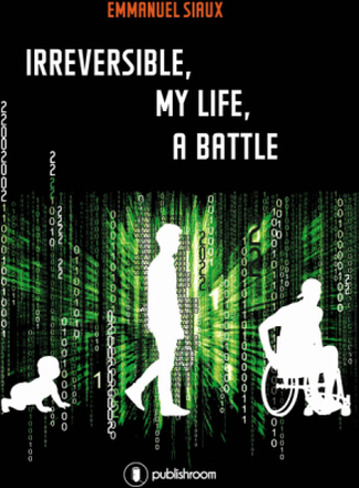 Irreversible, my life, a battle