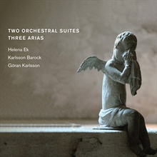 Ek Helena: Two Orchestral Suites & Three Arias