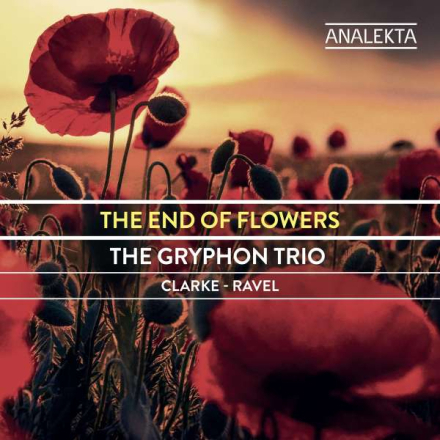 Gryphon Trio: Clarke/Ravel: End Of Flowers