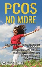 PCOS No More - Take Control of PCOS Symptoms & Treatments - A Holistic System of Lifestyle Changes, Diet, & Exercises to Beat Polycystic Ovary Syndrome Naturally & Permanently. PCOS Recipes