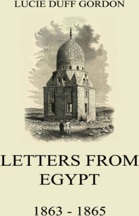 Letters From Egypt, 1863 - 1865