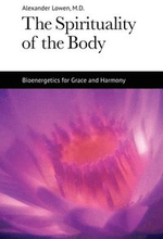 The Spirituality of the Body: Bioenergetics for Grace and Harmony