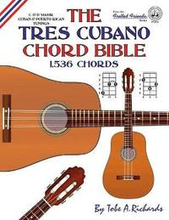 The Tres Cubano Chord Bible: Cuban and Puerto Rican Tunings 1,536 Chords