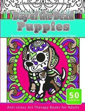 Coloring Books for Grownups Day of the Dead Puppies: Mandalas & Geometric Shapes Coloring Pages Anti-Stress Art Therapy Books for Adults