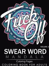 Swear Word Mandala Coloring Pages Volume 3: Rude and Funny Swearing and Cursing Designs with Stress Relief Mandalas (Funny Coloring Books)