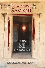 From the Shadows to the Savior: Christ in the Old Testament