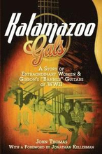 Kalamazoo Gals - A Story of Extraordinary Women & Gibson's "Banner" Guitars of WWII