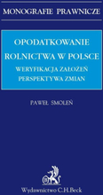 Opodatkowanie rolnictwa w Polsce. Weryfikacja założeń. Perspektywa zmian