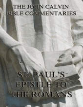 John Calvin's Commentaries On St. Paul's Epistle To The Romans