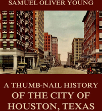 A Thumb-Nail History of the City of Houston, Texas