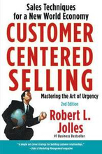 Customer Centered Selling: Eight Steps to Success from the World's Best Sales Force