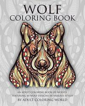 Wolf Coloring Book: An Adult Coloring Book of Wolves Featuring 40 Wolf Designs in Various Styles