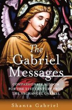 Gabriel Messages, The Compassionate Wisdom for the 21st Century from the Archangel Gabriel