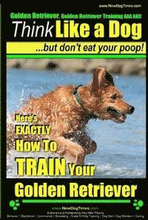 Golden Retriever, Golden Retriever Training AAA AKC Think Like a Dog, but don': Here's EXACTLY How to TRAIN Your Golden Retriever