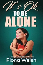 It's Ok to Be Alone: Learning to Like and Love 'Me' Time: Workbook self help guide to learn how to be alone and not feel lonely