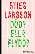 Stieg Larsson, Död? Eller Flydd?: Pojken som dog en fejkad död