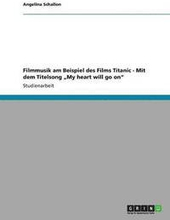Filmmusik am Beispiel des Films Titanic - Mit dem Titelsong "My heart will go on
