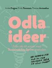 Odla idéer : från idé till action med Sustainability Sprint-metoden - en handbok i hur du får hållbara idéer att växa snabbt